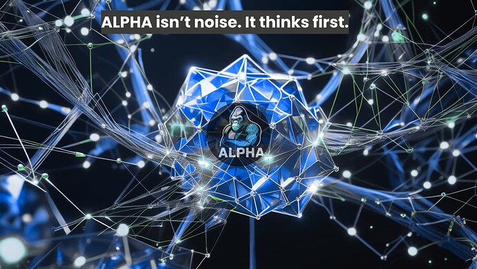 ALPHA isn’t noise. It thinks first.